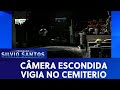 Vigia No Cemitério Câmeras Escondidas 08 11 19