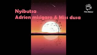Adrien Misigaro ft Miss Dusa - Nyibutsa Lyrics 2020