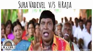 Sura Vadivelu Trolls H Raja  H Raja Abusing High C