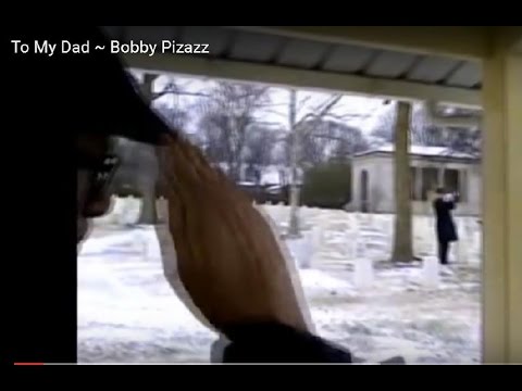 To My Dad  ~ Bobby Pizazz