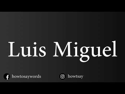 How To Pronounce Luis Miguel