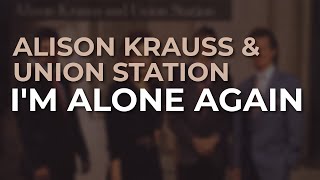 Alison Krauss &amp; Union Station - I'm Alone Again (Official Audio)