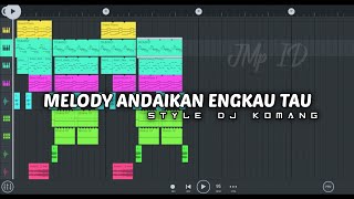 Download lagu MELODY ANDAIKAN ENGKAU TAU Style Dj komang rimex [flm] mp3