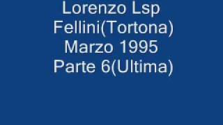 Lorenzo Lsp Fellini(Tortona)Marzo 1995 Parte 6(Ultima)