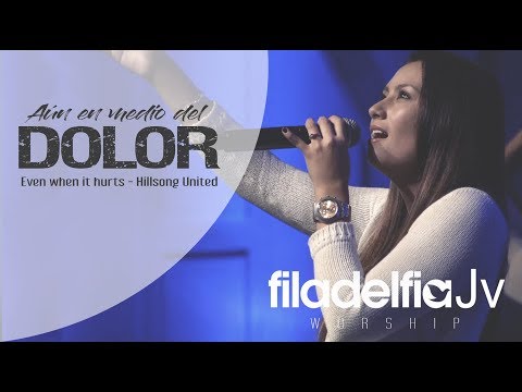 Aún en medio del dolor - FiladelfiaJV Worship (Even When It Hurts/Hillsong UNITED)