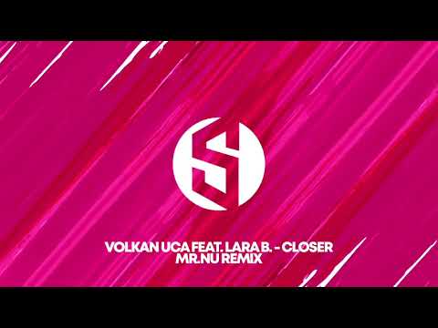 Volkan Uca feat. Lara B. - Closer - Mr.Nu Remix