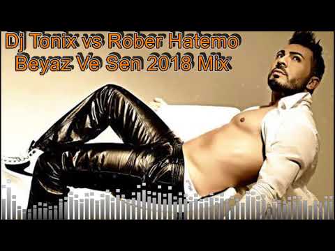 Dj Tonix vs Rober Hatemo  Beyaz Ve Sen  2018 Mix