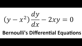 Calculus Help: Bernoulli's Differential Equations - (y-x^2 )  dy/dx-2xy=0 - Techniques