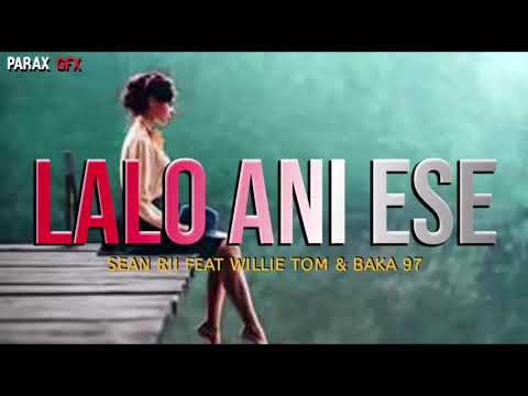 LALO ANI ESE - Sean Rii feat Willie Tom & Baka 97(2020 Official Audio)[Parax Miusik Share]