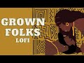 GROWN FOLKS - soul lofi music to vibe to