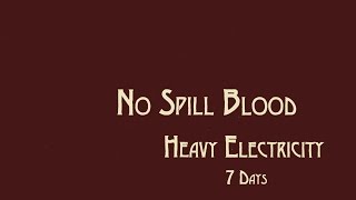 No Spill Blood - Heavy Electricity - "7 Days"