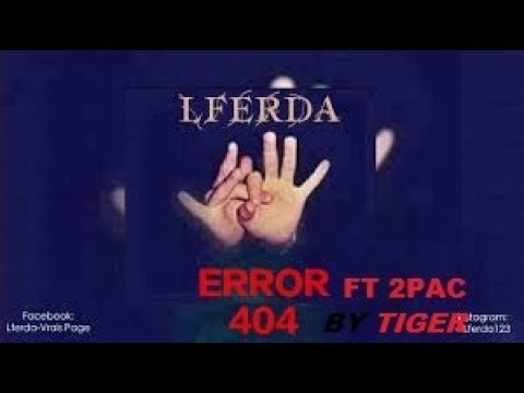 LFERDA ERROR 404 ft 2PAC  by tiger prod