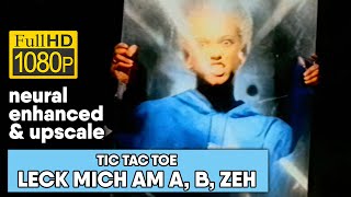 Tic Tac Toe - Leck Mich Am A, B, Zeh (1080/50 neural enhanced &amp; upscale)