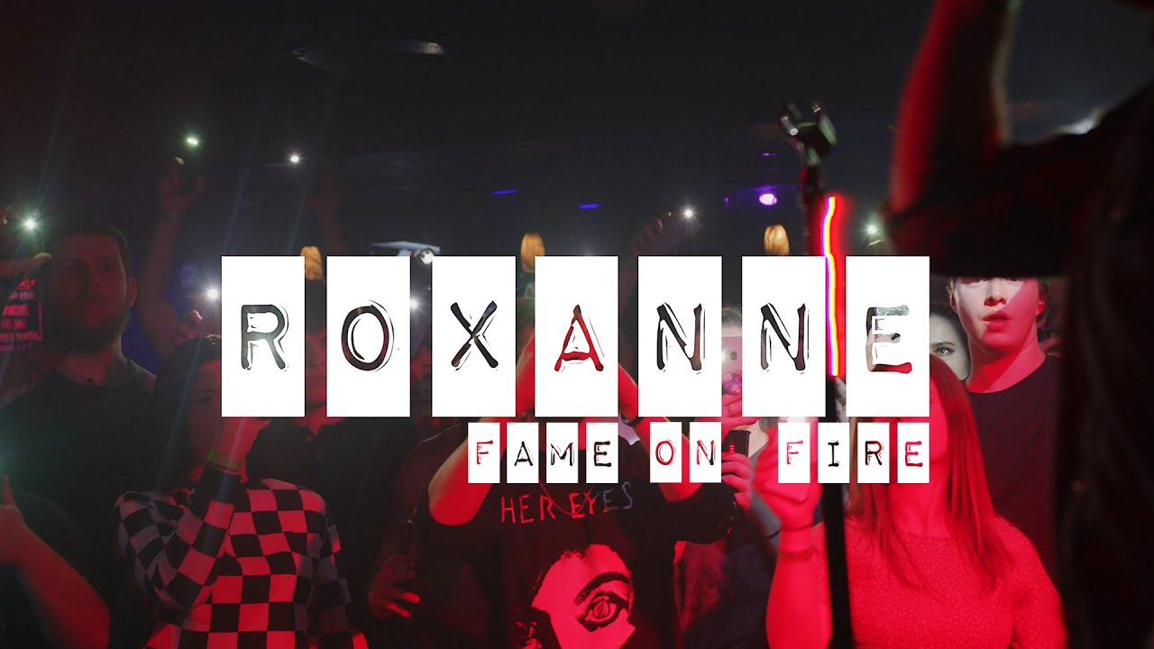 Fame On Fire — Roxanne