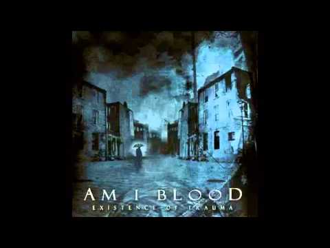 Am I Blood - Existence of Trauma (2011) Full Album