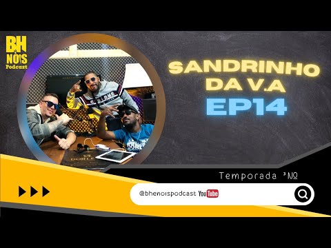 BH É NOIS PODCAST MC SANDRINHO DA V.A Ep- 14 BH É NOIS - 3º TEMPORADA