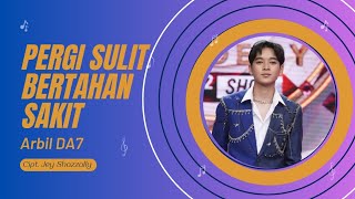 Download lagu ARBIL FAHRIZAN DA7 - PERGI SULIT BERTAHAN SAKIT mp3