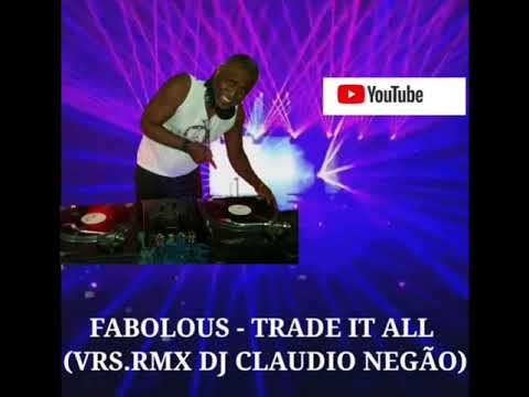 FABOLOUS - TRADE IT ALL (VRS.RMX DJ CLAUDIO NEGÃO)