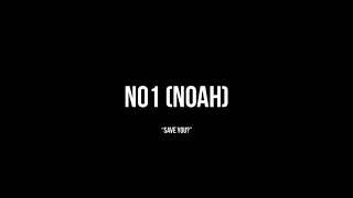 NO1 (NOAH) - Save You? *NEW*