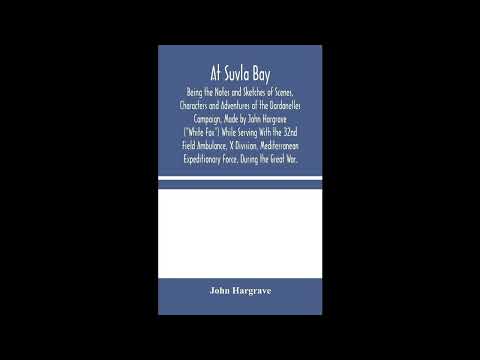 At Suvla Bay: Being the Notes and Sketches of Scenes, Characters and Adventures of t- Full Audiobook by John Hargrave — free full audiobook