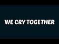 Kendrick Lamar We Cry Together Lyrics Ft Taylour Paige