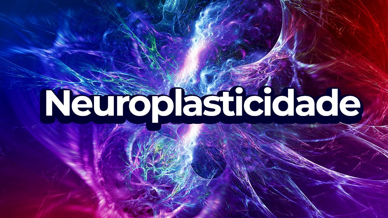 NEUROPLASTICIDADE: Tudo que você precisa saber!