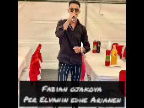 Fabian Gjakova Per Elvanin edhe Arianen - Hit 2021