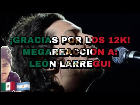 🇲🇽🇦🇷 MEGAREACCION A: LEON LARREGUI [¡GRACIAS POR LOS 12K!] 🤩