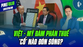 Truy tìm Cổ phiếu “bứt phá” khi Việt – Mỹ đàm phán thuế? | PineFolio – Đầu tư theo chủ đề