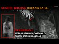 HORROR ️TEROR PENAMPAKAN HANTU SUNDEL BOLONG