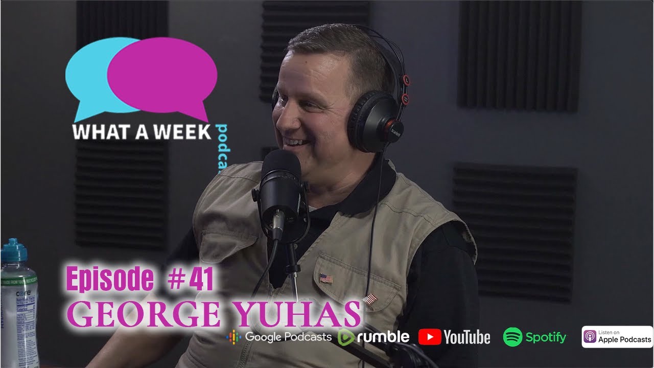 What A Week! #41 - George Yuhas