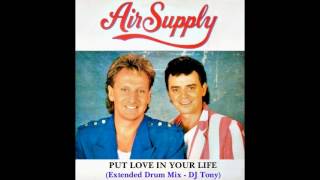 Air Supply - Put Love In Your Life (Extended Drum Mix - DJ Tony)