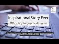 An inspirational story : From an office boy to a Graphic Designer | Knowledge Now
