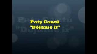 Paty Cantú-&quot;Dejame ir&quot; (letra)