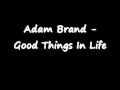 Adam Brand - Good Things In Life