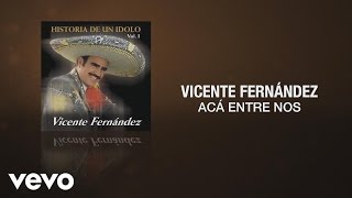 Vicente Fernández - Aca Entre Nos (Cover Audio)