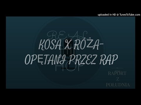 KOSA X RÓŻA- OPĘTANI PRZEZ RAP