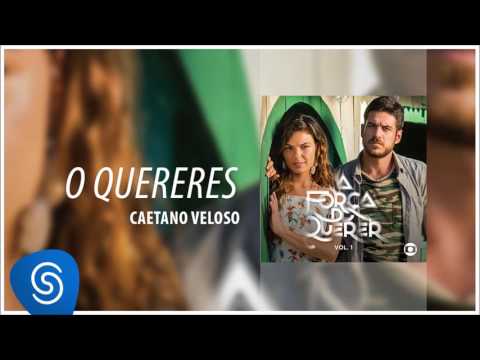 Caetano Veloso - O Quereres (A Força do Querer Vol. 1) [Áudio Oficial]