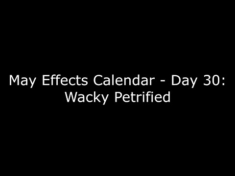 May Effects Calendar - Day 30: Wacky Petrified