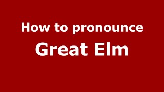 How to pronounce Great Elm