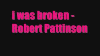 Robert Pattinson - i was broken