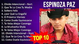 Espinoza Paz 2023 - 10 Grandes Exitos - Olvido Intencional – Norteño, Que Te Lo Crea Tu Madre, S...