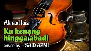 Download lagu Ku kenang hingga abadi - Ahmad Jaiz - cover by. Said Azmi mp3 Download lagu Ku kenang hingga abadi - Ahmad Jaiz - cover by. Said Azmi mp3