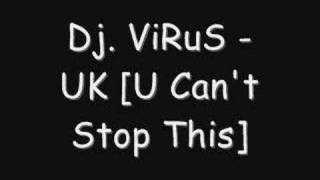 Dj. ViRuS - UK [U Can't Stop This]