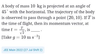 A body of mass 10kg is projected at an angle of 45° with horizontal. The trajectory of #jeemain2022