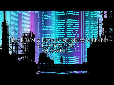JNATHYN x Bryan Andrew Medina - Clockwork (Slowed)
