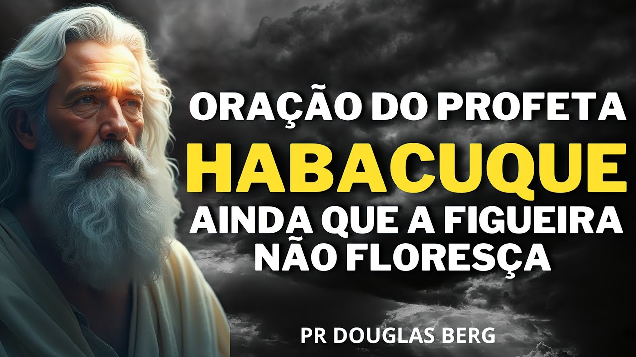 ORAÇÃO DO PROFETA HABACUQUE - Pr Douglas Berg