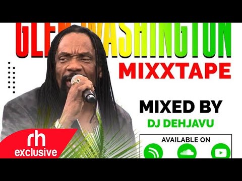 BEST OF GLEN WASHINGTON 2021 MIX  DJ DEHJAVU , REGGAE MIX 2021 /RH EXCLUSIVE