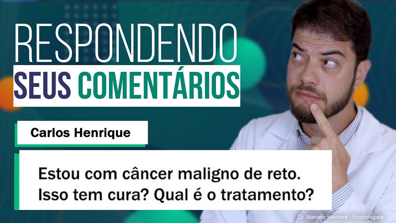 Câncer de reto maligno - Como tratar? Respondendo comentários dos vídeos