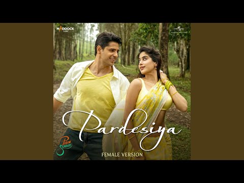 Pardesiya (From "Param Sundari" / Female Version)